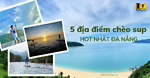 5 Địa Điểm Chèo SUP Hot Nhất Đà Nẵng